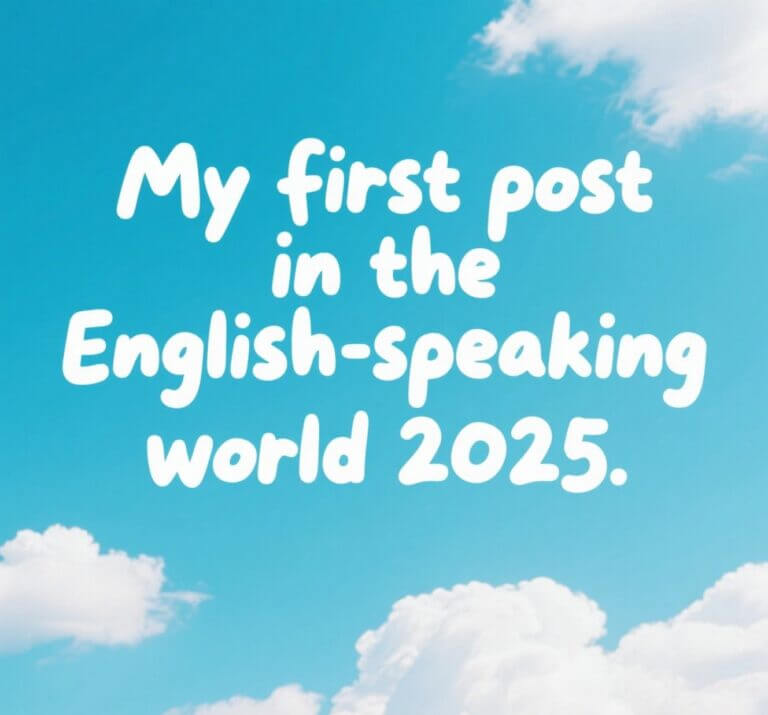 My first post in the English-speaking world 2025