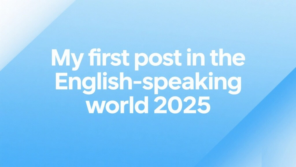 My first post in the English-speaking world 2025