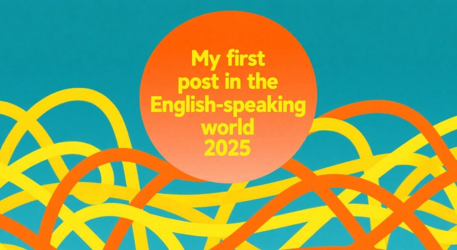 My first post in the English-speaking world 2025