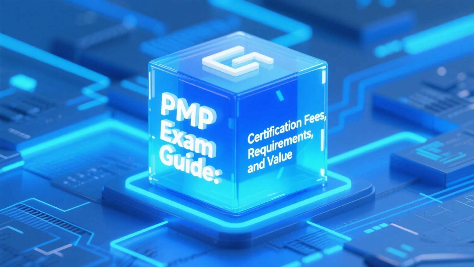 PMP Exam Guide 2025: Certification Fees, Requirements, and Value